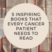 5 Inspiring Books That Every Cancer Patient Needs to Read
