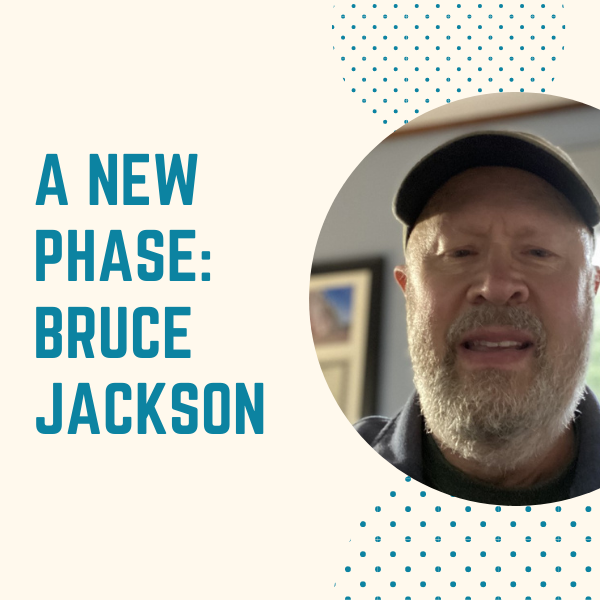 A New Phase: Bruce Jackson