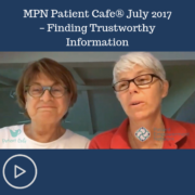 MPN Patient Cafe® July 2017 – Finding Trustworthy Information