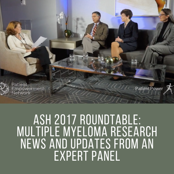 ASH 2017 Roundtable: Multiple Myeloma Research News and Updates From an Expert Panel