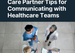 Care Partner Tips for Communicating with Healthcare Teams