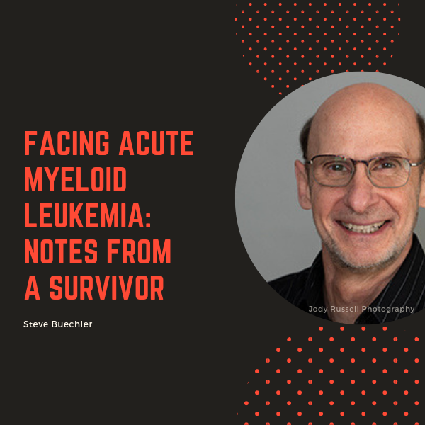 Facing Acute Myeloid Leukemia: Notes from a Survivor