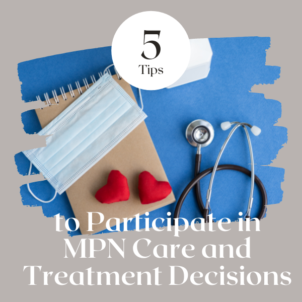 Five Tips to Participate in MPN Care and Treatment Decisions