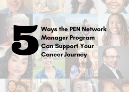 Five Ways the PEN Network Manager Program Can Support Your Cancer Journey