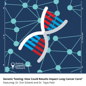 Genetic Testing: How Could Results Impact Lung Cancer Care?