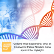 #patientchat Highlights: Genome-Wide Sequencing: What an Empowered Patient Needs to Know