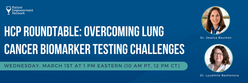 HCP Roundtable Overcoming Lung Cancer Biomarker Testing Challenges