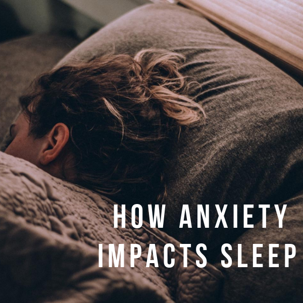 How Anxiety Impacts Sleep