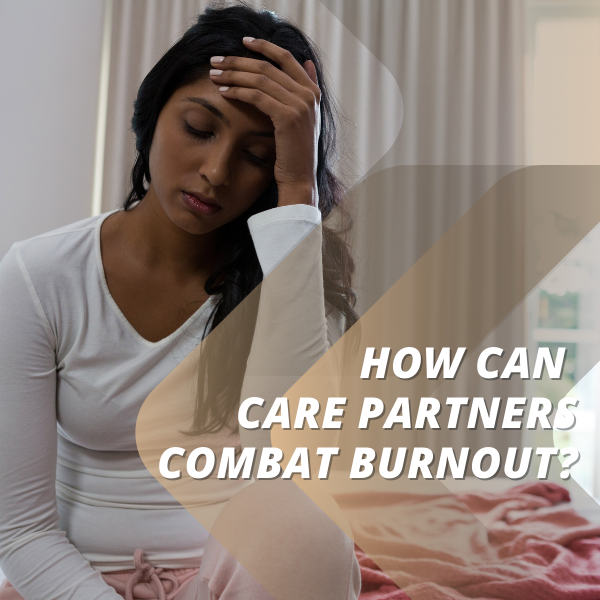 How Can Care Partners Combat Burnout