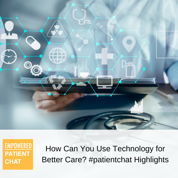 How Can You Use Technology for Better Care #patientchat Highlights