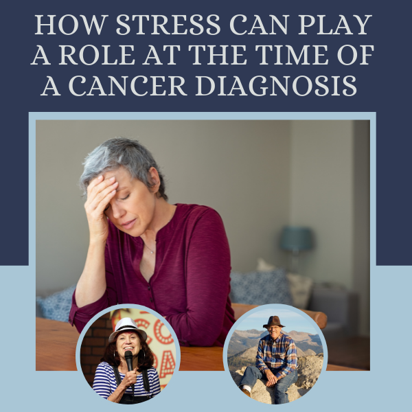 How Stress Can Play a Role at the Time of a Cancer Diagnosis