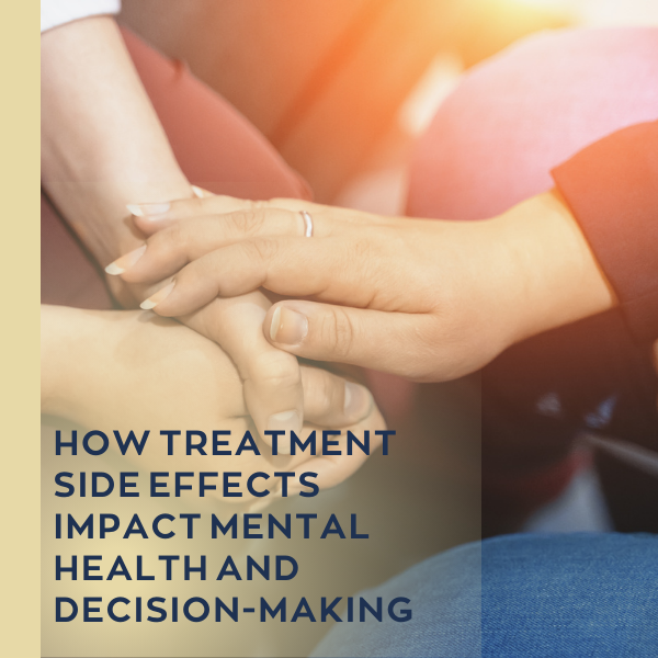 How Treatment Side Effects Impact Mental Health and Decision-Making