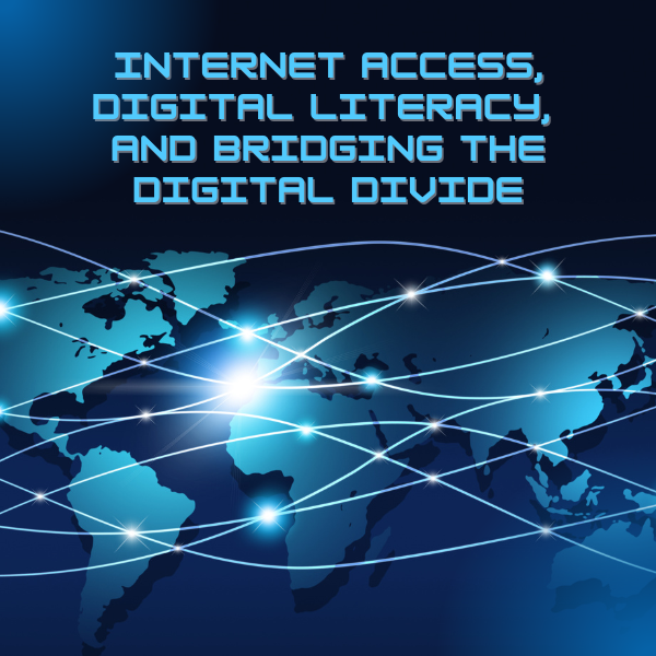 Internet Access, Digital Literacy, and Bridging the Digital Divide