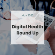 May 2022 Digital Health Round Up