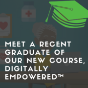 Meet a Recent Graduate of Our New Course, Digitally Empowered™