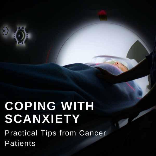 Coping With Scanxiety: Practical Tips from Cancer Patients