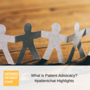 #patientchat Highlights: What is Patient Advocacy?
