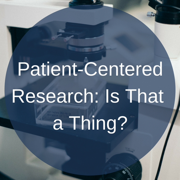 Patient-Centered Research: Is That a Thing?