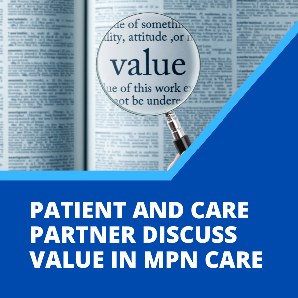Patient and Care Partner Discuss Value in MPN Care