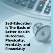 Self-Education Is The Basis of Better Health Outcomes, Physically, Mentally, and Financially