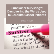 Survivor or Surviving? Deciphering the Words Used to Describe Cancer Patients