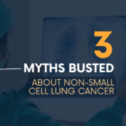Three Myths Busted About Non-Small Cell Lung Cancer