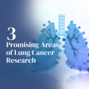 Three Promising Areas of Lung Cancer Research