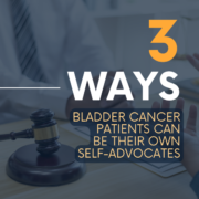 Three Ways Bladder Cancer Patients Can Be Their Own Self-Advocates