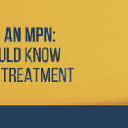 Thriving With an MPN What You Should Know About Care and Treatment