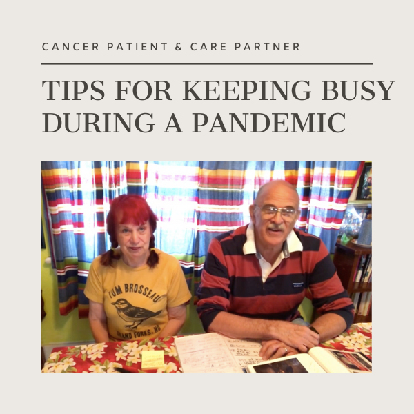 Cancer Patient and Care Partner Tips for Keeping Busy During A Pandemic