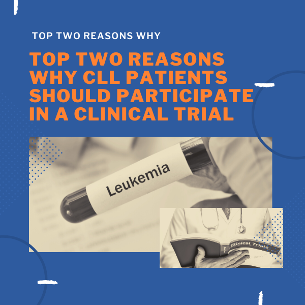 Top Two Reasons Why CLL Patients Should Participate in a Clinical Trial