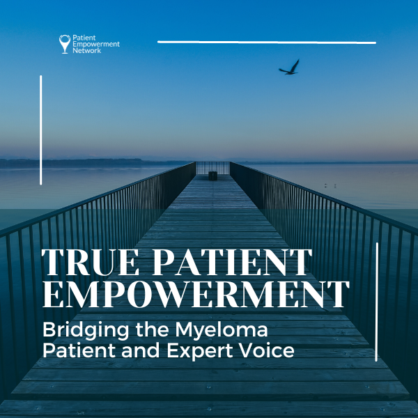 True Patient Empowerment Bridging the Myeloma Patient and Expert Voice