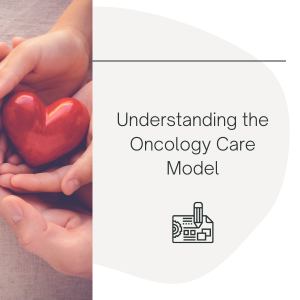 Understanding the Oncology Care Model