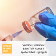 #patientchat Highlights: Vaccine Hesitancy: Let’s Talk About It