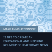 12 Tips to Create an Educational and Inspiring Roundup of Healthcare News
