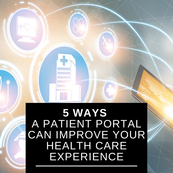 5 Ways a Patient Portal Can Improve Your Health Care Experience
