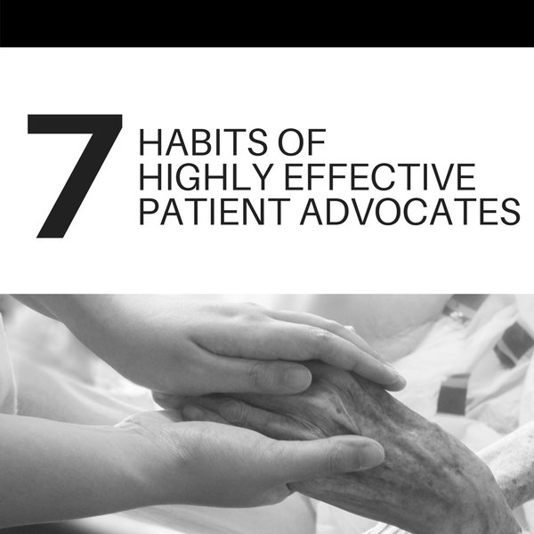 The 7 Habits of Highly Effective Patient Advocates
