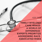 ASH 2019: Timely Myeloma Care Makes a World of Difference; Experts Prioritize Addressing Race-Associated Risks