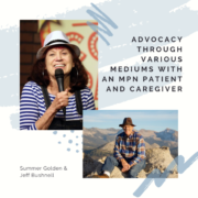 Advocacy Through Various Mediums with an MPN Patient and Caregiver