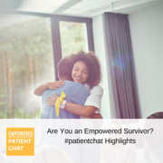 #patientchat Highlights - Are You an Empowered Survivor?