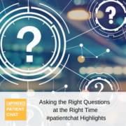 Asking the Right Questions at the Right Time #patientchat Highlights