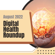 August 2022 Digital Health Roundup