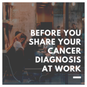 Before You Share Your Cancer Diagnosis at Work