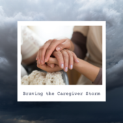 Braving the Caregiver Storm