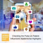 #patientchat Highlights: Checking the Pulse on Patient Influencers