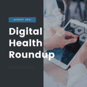 August 2021 Digital Health Roundup