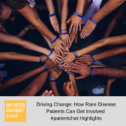 Driving Change: How Rare Disease Patients Can Get Involved #patientchat Highlights