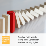 #patientchat Highlights: Rare but Not Invisible: Finding Your Community