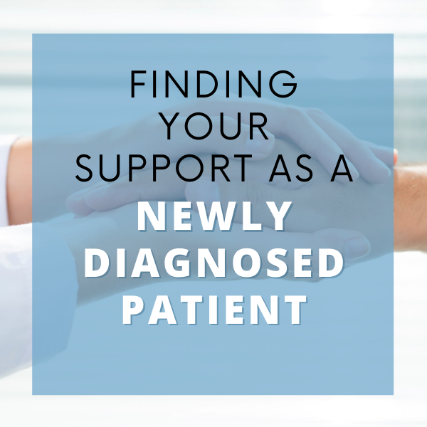 Finding Your Support As a Newly Diagnosed Patient
