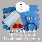 Five Tips to Participate in MPN Care and Treatment Decisions